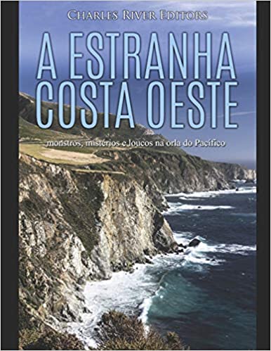 A estranha costa oeste: monstros, mistérios e loucos na orla do Pacífico