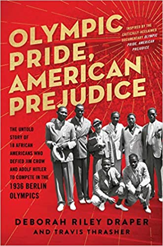 Olympic Pride, American Prejudice: The Untold Story of 18 African Americans Who Defied Jim Crow and Adolf Hitler to Compete in the 1936 Berlin Olympic