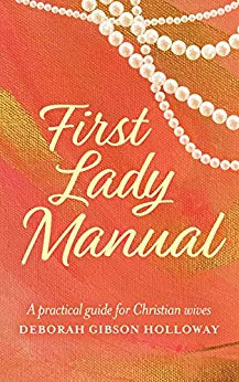 First Lady Manual: A practical guide for Christian wives