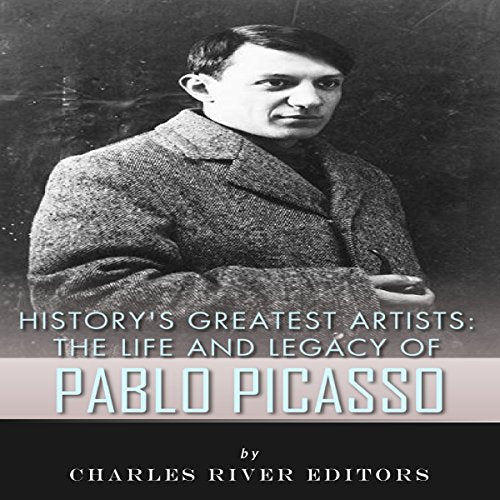 History's Greatest Artists: The Life and Legacy of Pablo Picasso