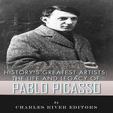 History's Greatest Artists: The Life and Legacy of Pablo Picasso