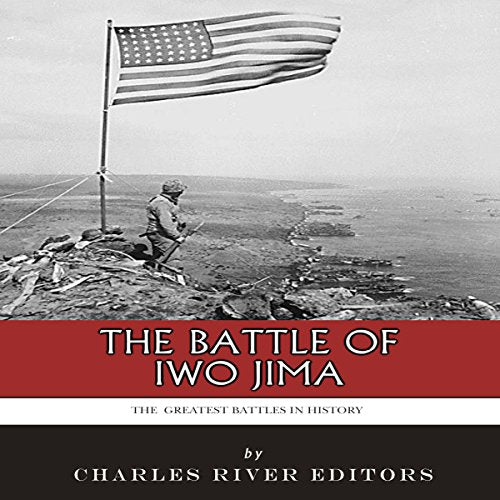 The Greatest Battles in History: The Battle of Iwo Jima
