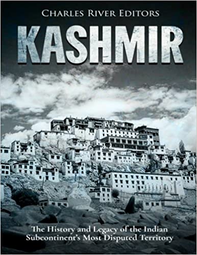 Kashmir: The History and Legacy of the Indian Subcontinent's Most Disputed Territory
