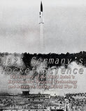 Nazi Germany's Rocket Science: The History of the Third Reich's Experimental Weapons Technology and Research during World War II