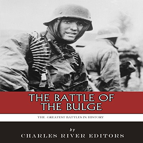 The Greatest Battles in History: The Battle of the Bulge