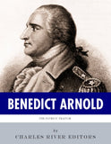 The Patriot Traitor: The Life and Legacy of Benedict Arnold