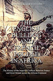 The English Bulldog and French Poodle in Africa: The History of the Imperial Conflicts Between France and Great Britain across the African Continent