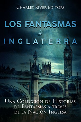 Los fantasmas de Inglaterra: Una Colección de Historias de Fantasmas a través de la Nación Inglesa