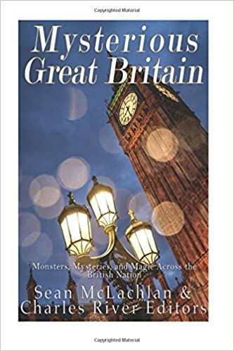 Mysterious Great Britain: Monsters, Mysteries, and Magic Across the British Nation