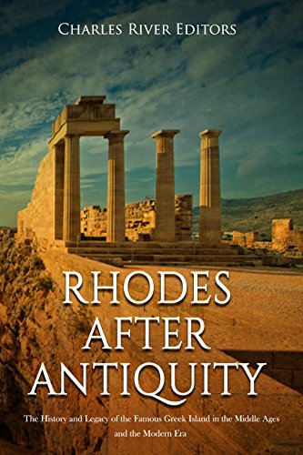 Rhodes after Antiquity: The History and Legacy of the Famous Greek Island in the Middle Ages and the Modern Era