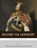 Legends of the Middle Ages: The Life and Legacy of Richard the Lionheart