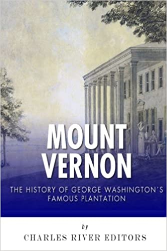 Mount Vernon: The History of George Washington's Famous Plantation