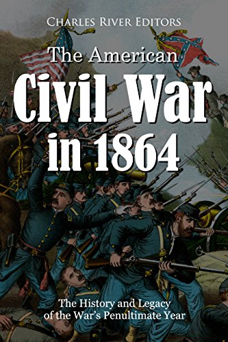 The American Civil War in 1864: The History and Legacy of the War's Penultimate Year