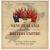 New Zealand and the British Empire: The History of New Zealand under British Sovereignty