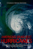 America's Deadliest Hurricanes: The History of the Three Worst Hurricanes in American History