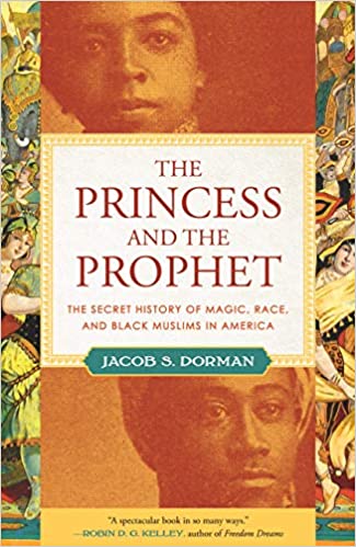 The Princess and the Prophet: The Secret History of Magic, Race, and Moorish Muslims in America