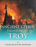 Ancient Cities: The History of Troy