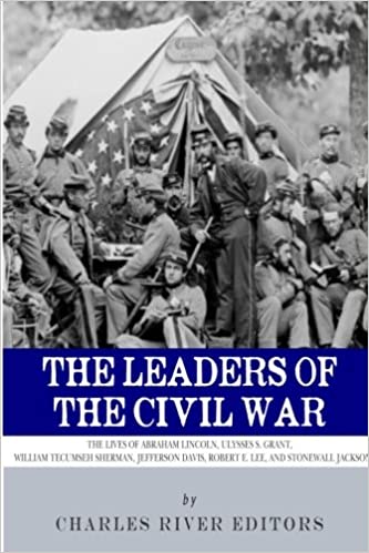 The Leaders of the Civil War: The Lives of Abraham Lincoln, Ulysses S. Grant, William Tecumseh Sherman, Jefferson Davis, Robert E. Lee, and Stonewal