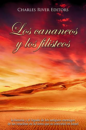 Los cananeos y los filisteos: la historia y el legado de los antiguos enemigos de los israelitas en la tierra que se convirtió en Israel