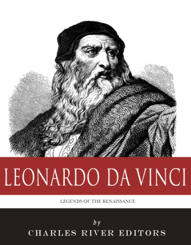 Legends of the Renaissance: The Life and Legacy of Leonardo da Vinci ...