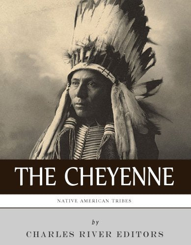 Native American Tribes: The History and Culture of the Cheyenne