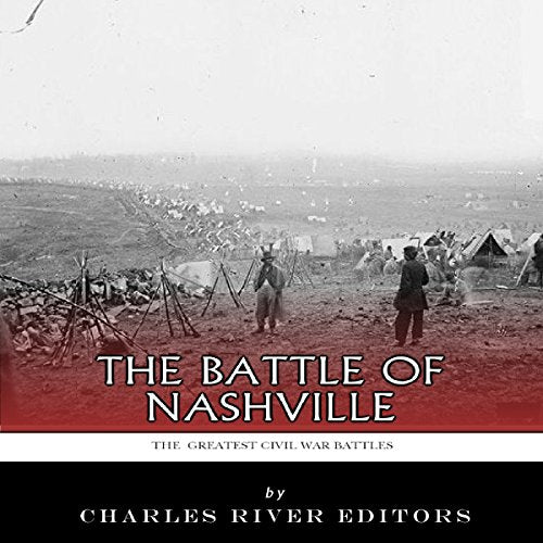 The Greatest Civil War Battles: The Battle of Nashville