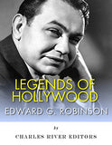 Legends of Hollywood: The Life and Legacy of Edward G. Robinson