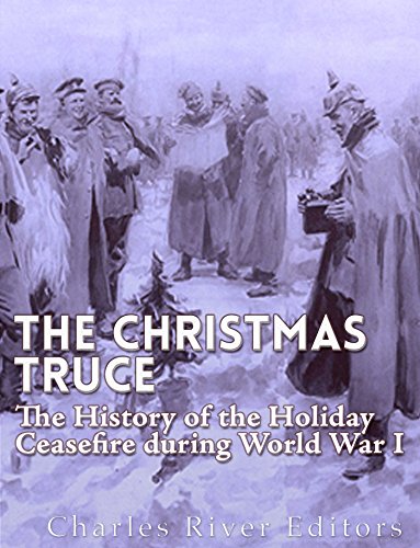 The Christmas Truce of 1914: The History of the Holiday Ceasefire during World War I