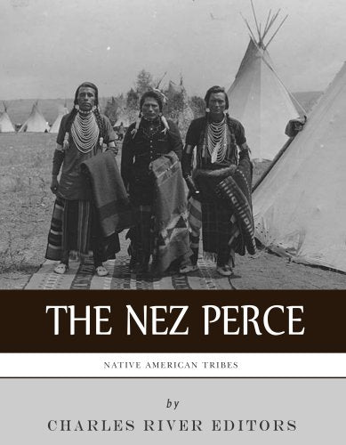 Native American Tribes: The History and Culture of the Nez Perce