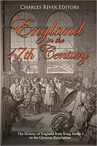 England in the 17th Century: The History of England from King James I to the Glorious Revolution