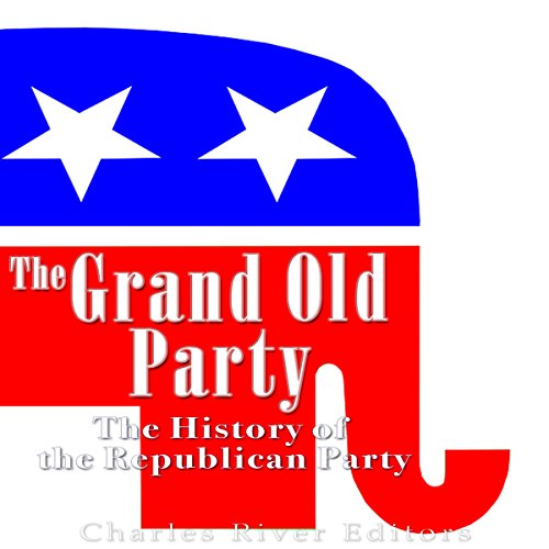 The Grand Old Party: The History of the Republican Party