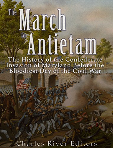 The March to Antietam: The History of the Confederate Invasion of Maryland Before the Bloodiest Day of the Civil War