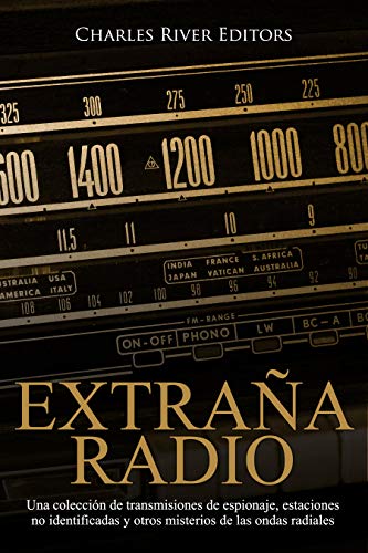 Extraña Radio: Una colección de transmisiones de espionaje, estaciones no identificadas y otros misterios de las ondas radiales
