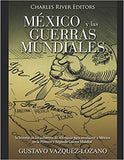 México y las guerras mundiales: la historia de los esfuerzos de Alemania para involucrar a México en la Primera y Segunda Guerra Mundial