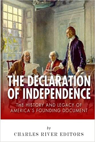 The Declaration of Independence: The History and Legacy of America's Founding Document