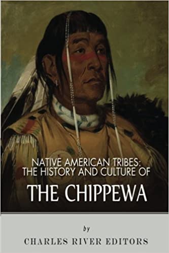 Native American Tribes: The History and Culture of the Chippewa