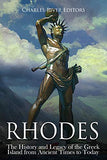 Rhodes: The History and Legacy of the Greek Island from Ancient Times to Today