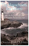 The Massachusetts Bay Colony: The History and Legacy of the Settlement of Colonial New England