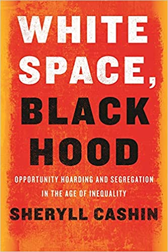 White Space, Black Hood: Opportunity Hoarding and Segregation in the Age of Inequality