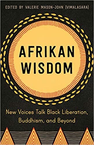 Afrikan Wisdom: New Voices Talk Black Liberation, Buddhism, and Beyond