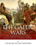 The Gallic Wars: The Campaigns That Made Julius Caesar a Roman Legend
