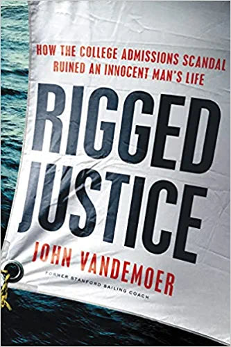 Rigged Justice: How the College Admissions Scandal Ruined an Innocent Man's Life
