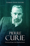 Pierre Curie: The Life and Legacy of the Legendary Scientist