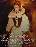 Countess Elizabeth Bathory: The Life and Legacy of History's Most Prolific Female Serial Killer