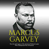 Marcus Garvey: The Life and Legacy of the Jamaican Political Leader Who Championed Pan-Africanism