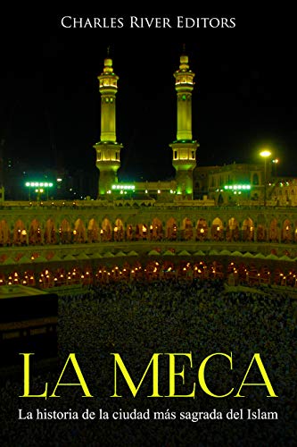 La Meca: La historia de la ciudad más sagrada del Islam