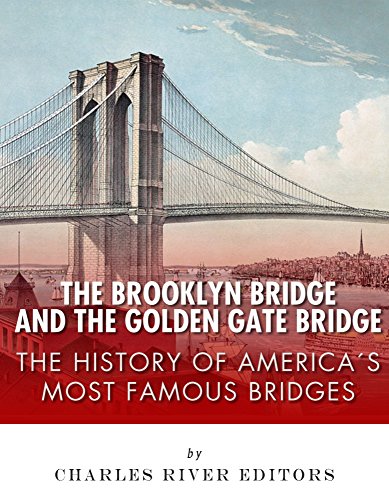 The Brooklyn Bridge and the Golden Gate Bridge: The History of America's Most Famous Bridges