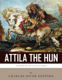 Legends of the Ancient World: The Life and Legacy of Attila the Hun