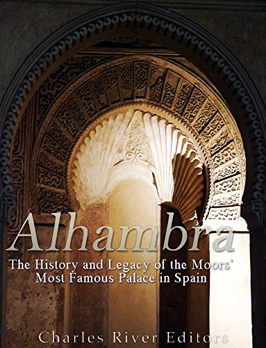 Alhambra: The History and Legacy of the Moors' Most Famous Palace in Spain