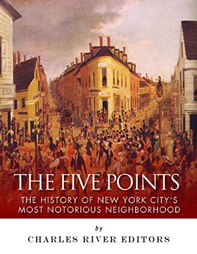 The Five Points: The History of New York City's Most Notorious Neighborhood